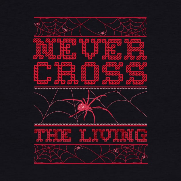 Never Cross the Living Cross Stitch Ugly Halloween Sweater Spider Web by MOP tees